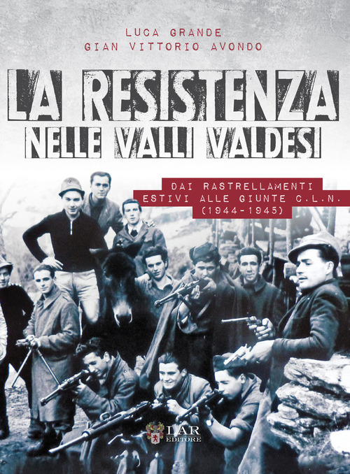 La Resistenza nelle valli valdesi. Dai rastrellamenti estivi alle giunte CLN ( 1944-1945)