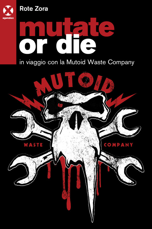 Mutate or die. In viaggio con la Mutoid Waste Company