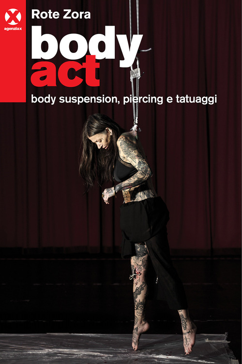Body act. Body suspension, piercing e tatuaggi