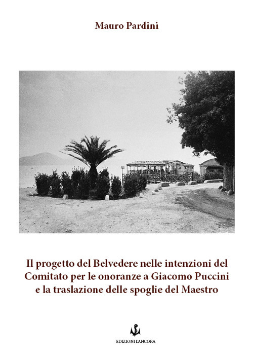 Il progetto del Belvedere nelle intenzioni del Comitato per le onoranze a Giacomo Puccini e la traslazione delle spoglie del Maestro
