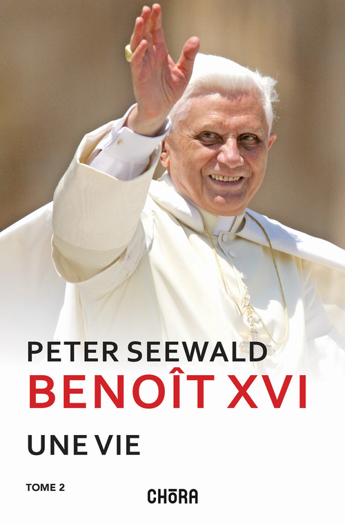 Benoît XVI. Une vie. Volume 2