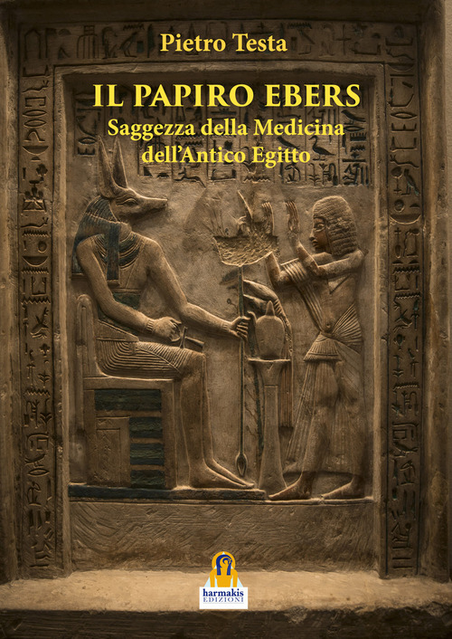 Il papiro Ebers. Saggezza delle medicina dell'antico Egitto