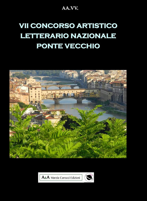 7° concorso artistico letterario nazionale «Ponte Vecchio»