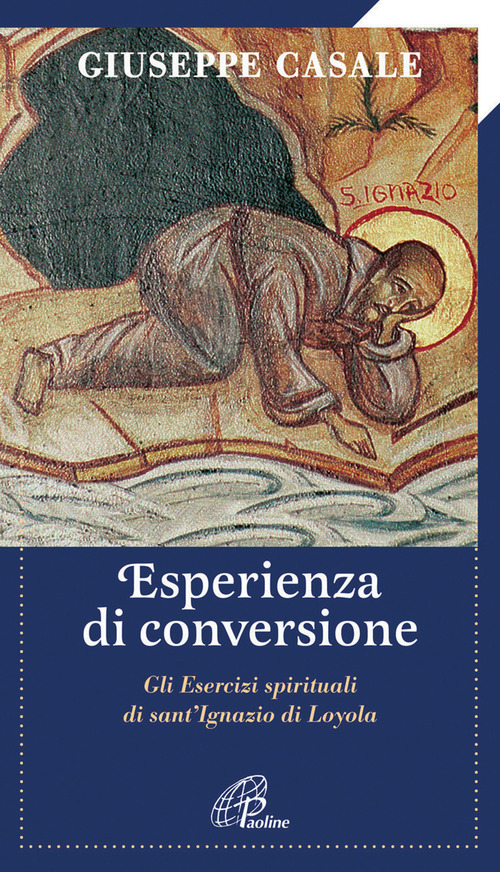 Un'esperienza di conversione. Gli esercizi spirituali di S. Ignazio di Loyola