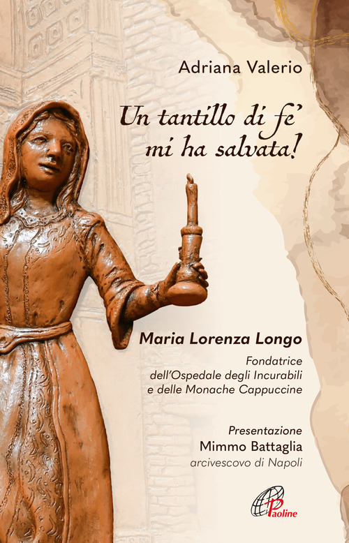 «Un tantillo di fe' mi ha salvata!». Maria Lorenza Longo. Fondatrice dell’Ospedale degli Incurabili e delle Monache Cappuccine