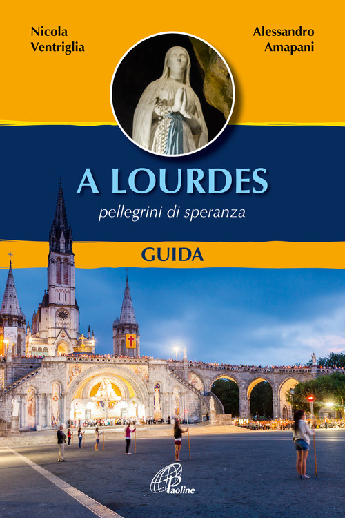 A Lourdes. Pellegrini di speranza. Guida