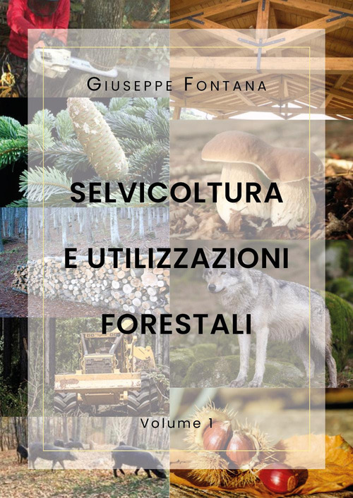 Selvicoltura e utilizzazioni forestali. Volume 1