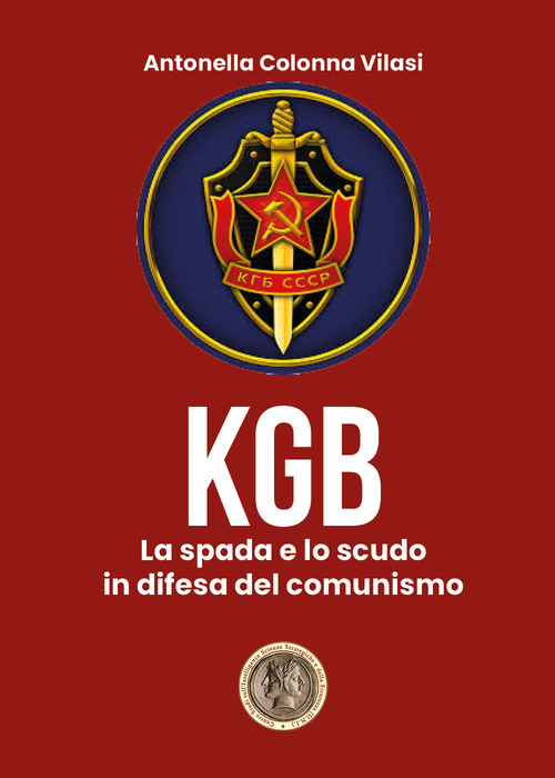 Il KGB. La spada e lo scudo in difesa del comunismo