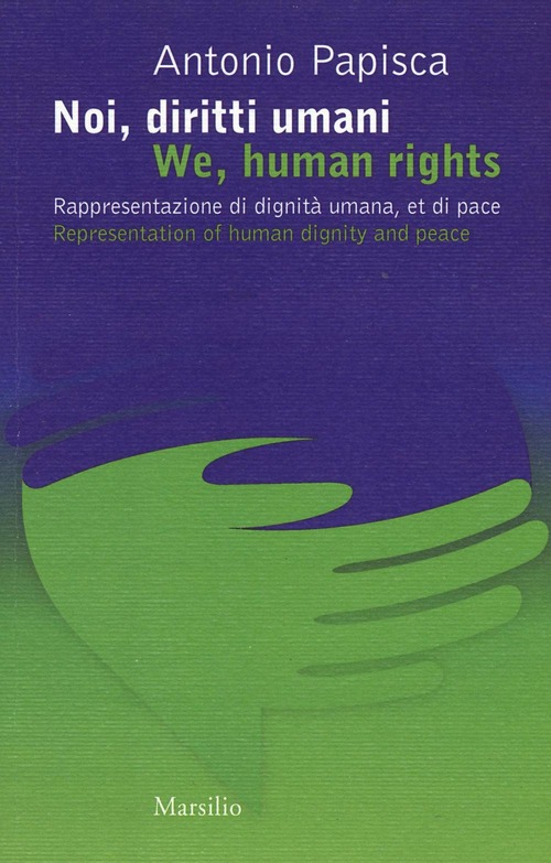Noi, diritti umani. Rappresentazione di dignità umana, et di pace-We human rights. Representation of human dignity and peace