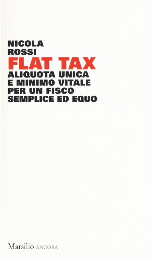 Flat tax. Aliquota unica e minimo vitale per un fisco semplice ed equo