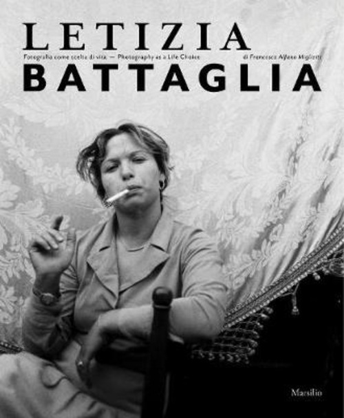 Letizia Battaglia. Fotografia come scelta di vita. Ediz. italiana e inglese