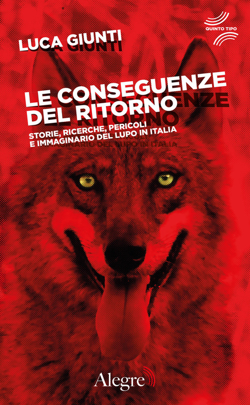 Le conseguenze del ritorno. Storie, ricerche, pericoli e immaginario del lupo in Italia