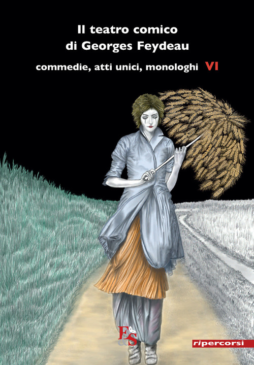 Il teatro comico di Georges Feydeau. Commedie, atti unici, monologhi. Volume 6