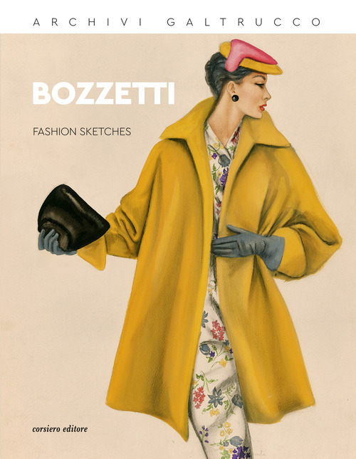 Archivi Galtrucco. Bozzetti. Fashion sketches. Ediz. italiana e inglese