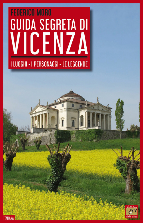 Guida segreta di Vicenza. I luoghi, i personaggi, le leggende