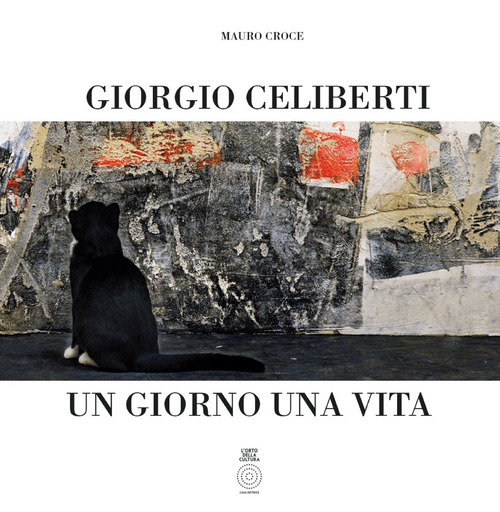 Giorgio Celiberti. Un giorno una vita