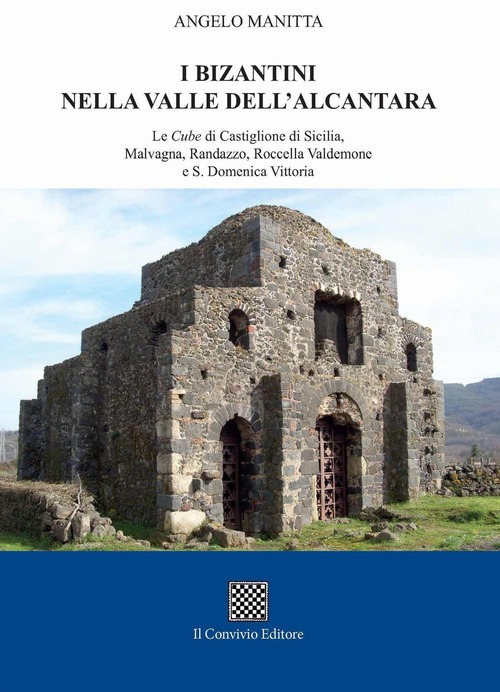 I bizantini nella Valle dell'Alcantara. Le Cube di Castiglione di Sicilia, Malvagna, Randazzo, Roccella Valdemone e S. Domenica Vittoria