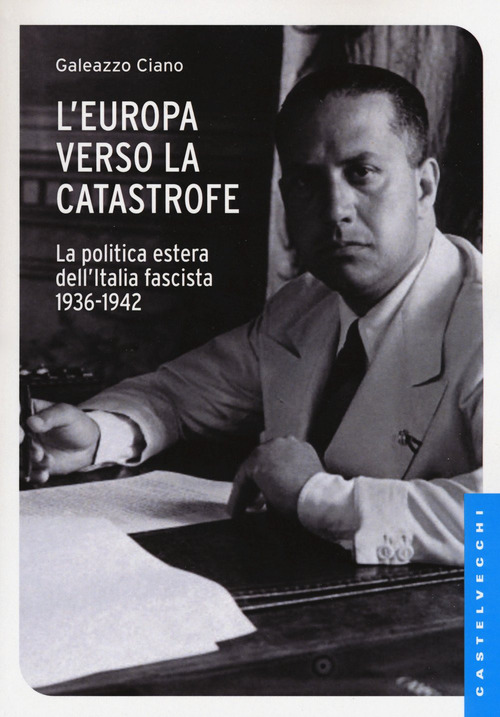 L'Europa verso la catastrofe. La politica estera dell'Italia fascista. 1936-1942