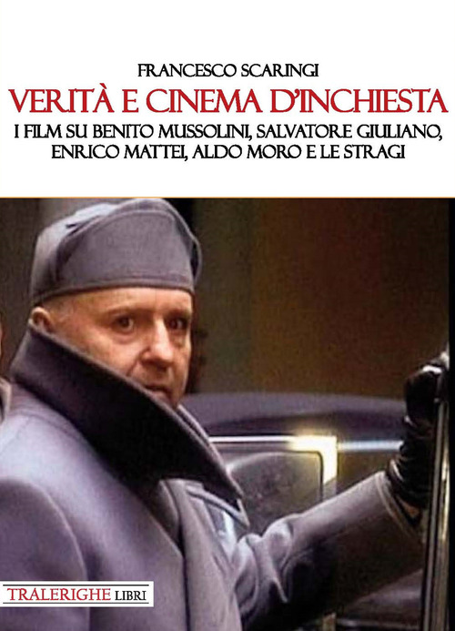 Verità e cinema d’inchiesta. I film su Benito Mussolini, Salvatore Giuliano, Enrico Mattei, Aldo Moro e le stragi