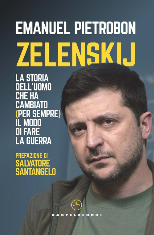Zelenskij. La storia dell’uomo che ha cambiato (per sempre) il modo di fare la guerra