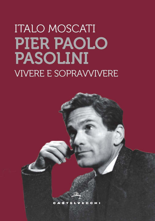 Pier Paolo Pasolini. Vivere e sopravvivere