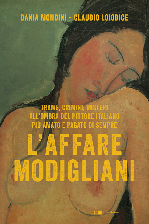 L'affare Modigliani. Trame, crimini, misteri all'ombra del pittore italiano più amato e pagato di sempre