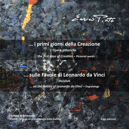 Enrico Pinto. ...I primi giorni della creazione. Opere pittoriche-...Sulle favole di Leonardo da Vinci. Incisioni. Ediz. italiana e inglese