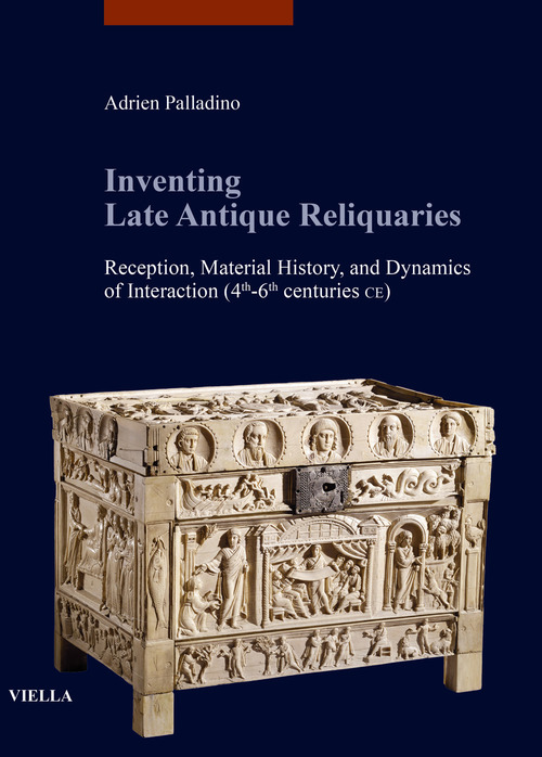 Inventing late antique reliquaries. Reception, material history, and dynamics of interaction (4th-6th centuries CE)