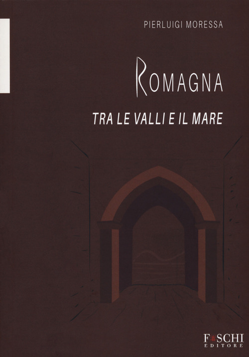Romagna. Tra le valli e il mare