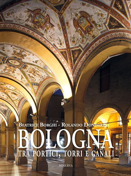 Bologna tra portici, torri e canali