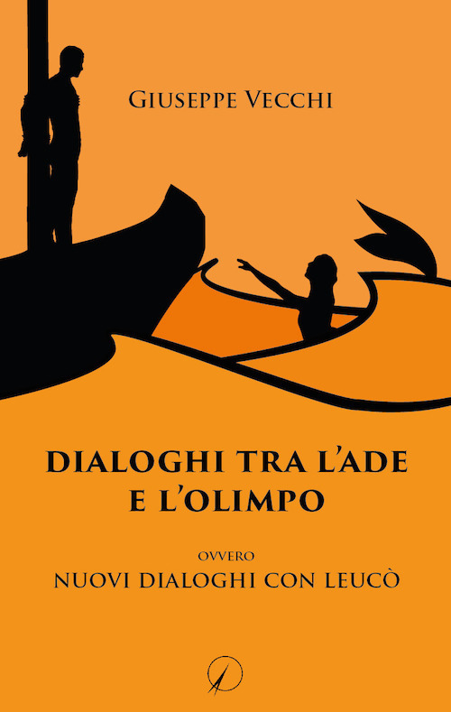 Dialoghi tra l'Ade e l'Olimpo. Ovvero Nuovi dialoghi con Leucò - Giuseppe  Vecchi