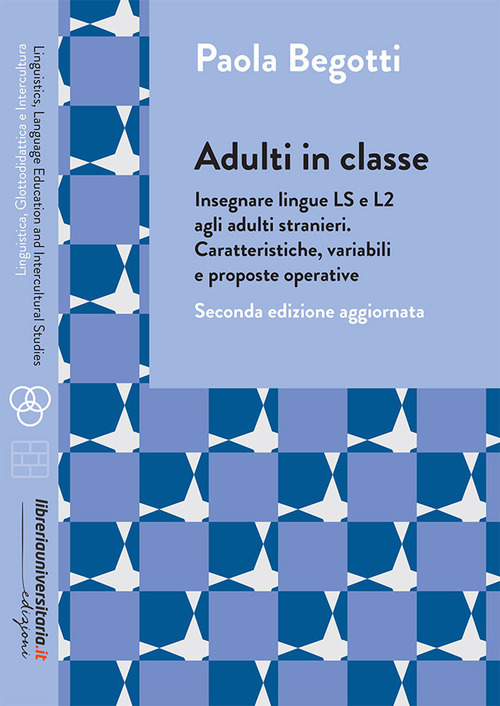 Adulti in classe. Insegnare lingue LS e L2 agli adulti stranieri. Caratteristiche, variabili e proposte operative