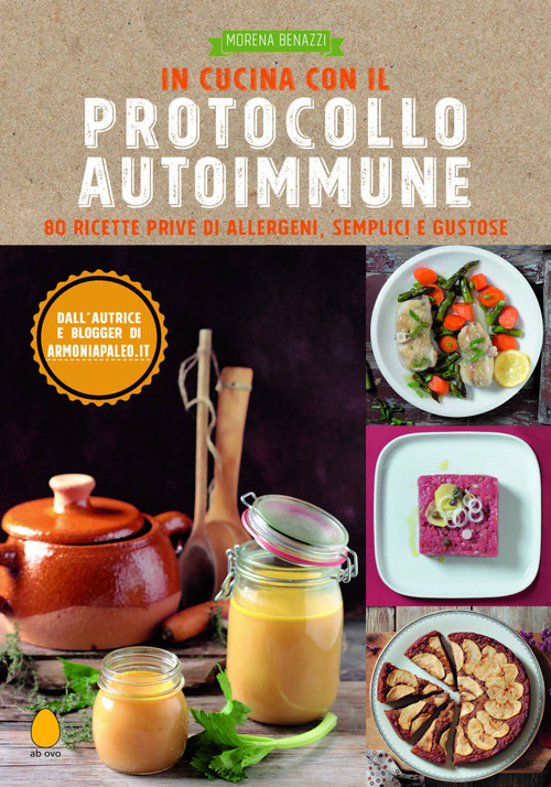 In cucina con il protocollo autoimmune. 80 ricette prive di allergeni, semplici e gustose