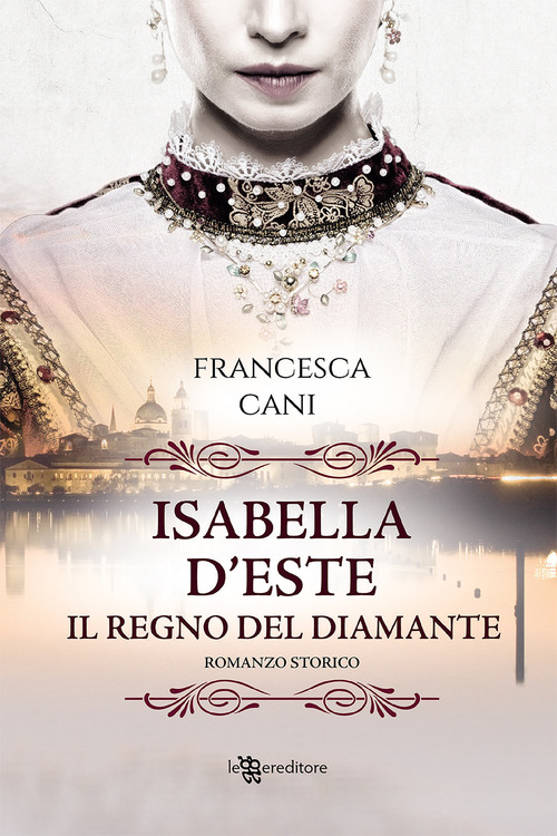 Isabella d'Este. Il regno del diamante