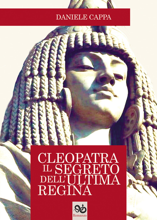 Cleopatra. Il segreto dell'ultima regina