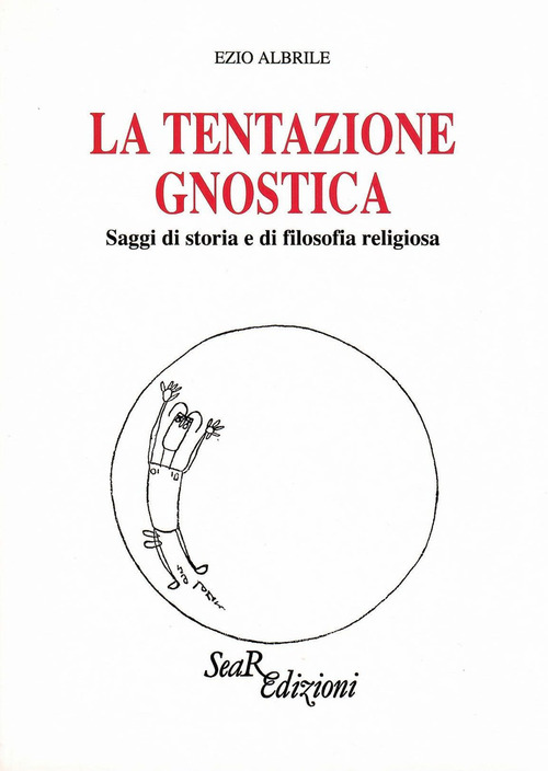 La tentazione gnostica. Saggi di storia e di filosofia religiosa