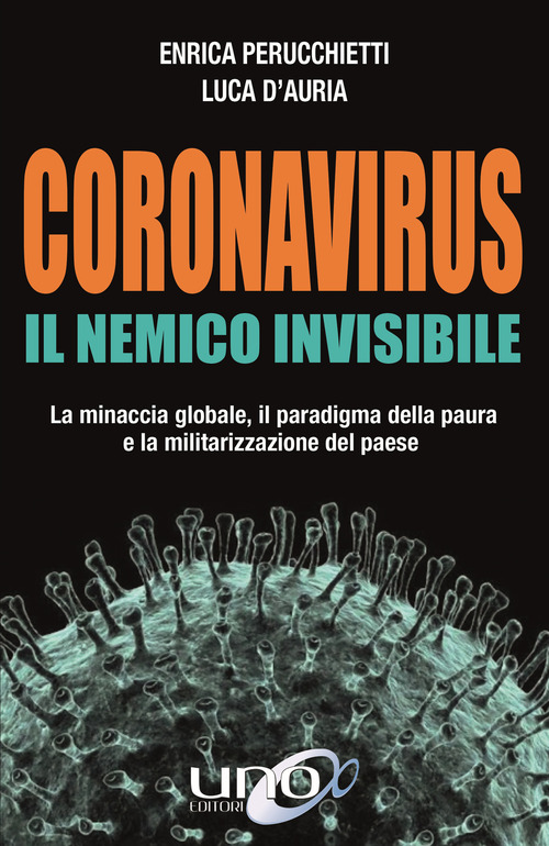 Coronavirus. Il nemico invisibile. La minaccia globale, il paradigma della paura e la militarizzazione del paese