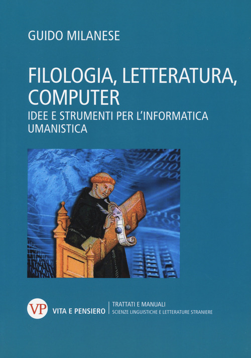 Filologia, letteratura, computer. Idee e strumenti per l’informatica umanistica