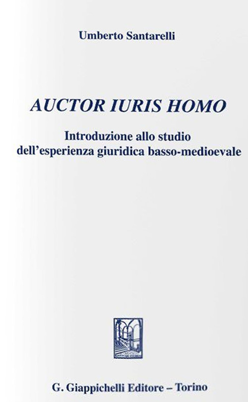 Auctor iuris homo. Introduzione allo studio dell'esperienza giuridica basso-medioevale (1). Ediz. provvisoria