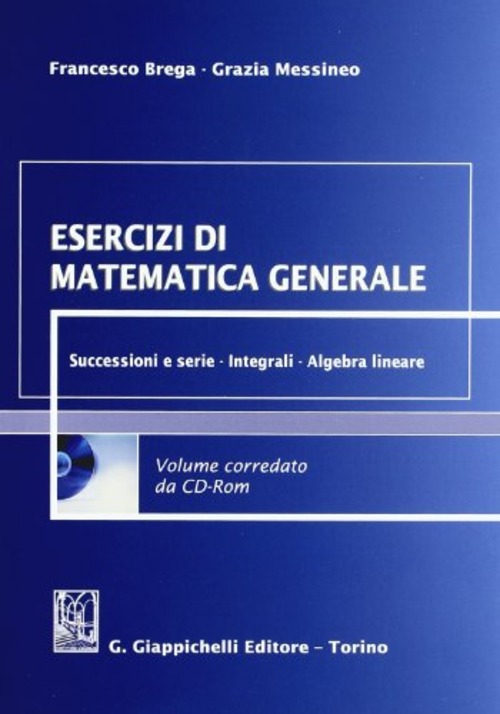Esercizi di matematica generale. Successioni e serie, integrali, algebra lineare