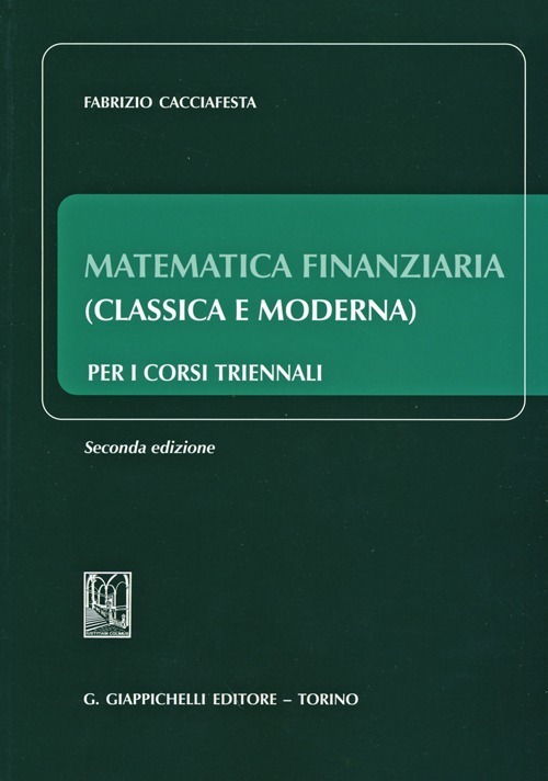 Matematica finanziaria (classica e moderna) per i corsi triennali -  Fabrizio Cacciafesta