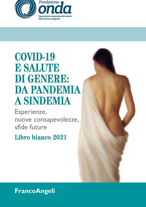Covid-19 e salute di genere: da pandemia a sindemia. Esperienze, nuove consapevolezze, sfide future. Libro bianco 2021