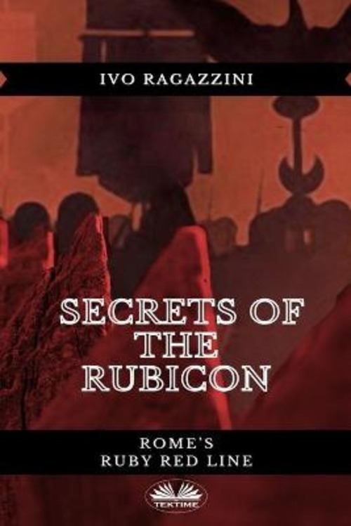 Secrets of the Rubicon. Rome's Ruby red line