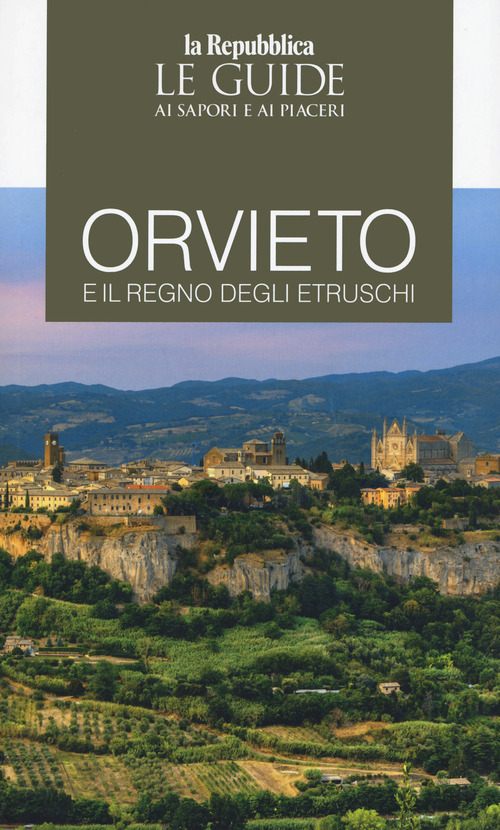 Orvieto e il regno degli Etruschi. Le guide ai sapori e ai piaceri