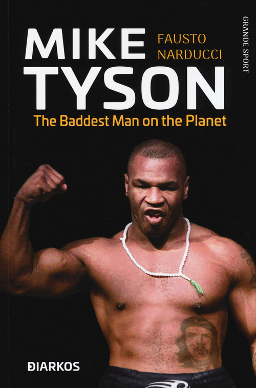 Mike Tyson. The baddest man on the planet. Ediz. italiana