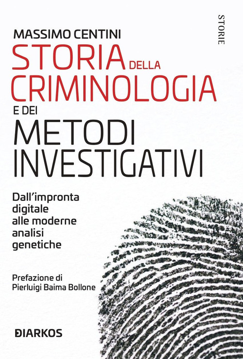 Storia della criminologia e dei metodi investigativi. Dall'impronta digitale alle moderne analisi genetiche