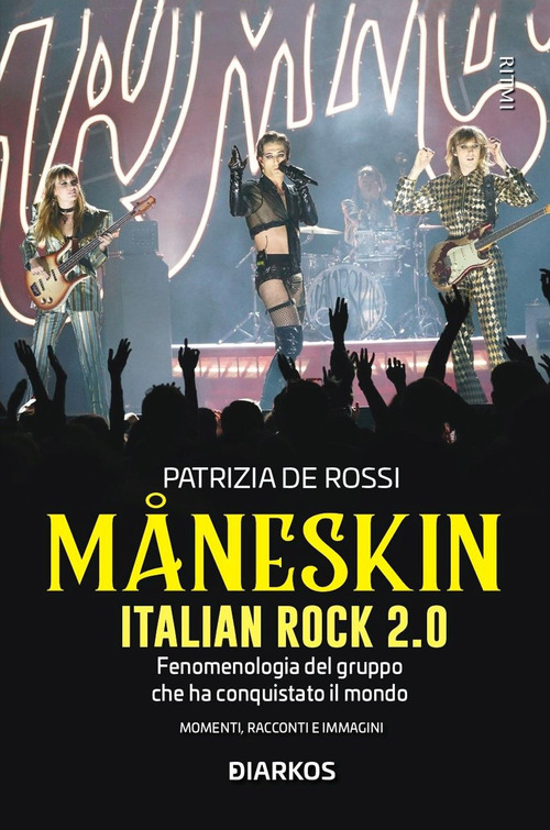 Måneskin. Italian rock 2.0. Fenomenologia del gruppo che ha conquistato il mondo. Momenti, racconti e immagini