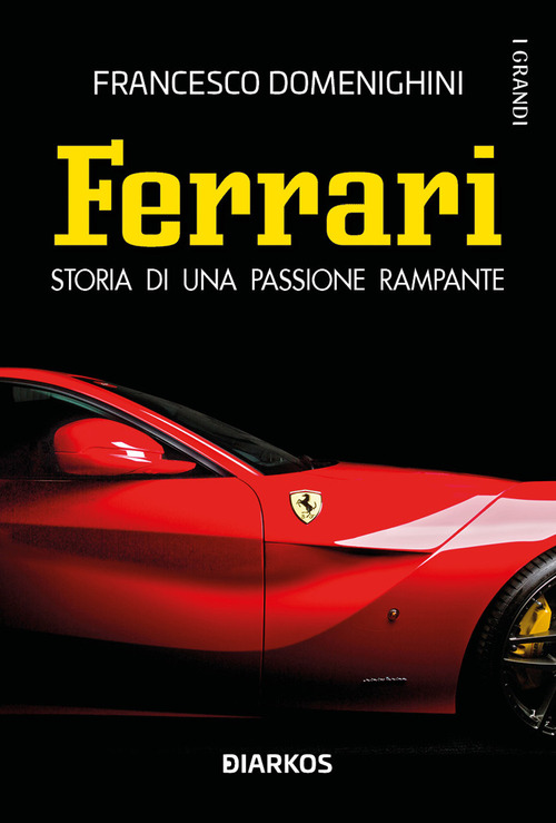 Ferrari. Storia di una passione rampante