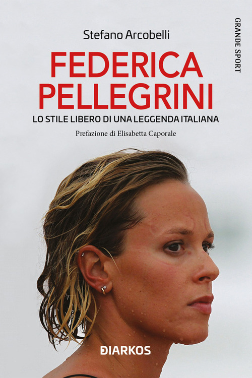 Federica Pellegrini. Lo stile libero di una leggenda italiana