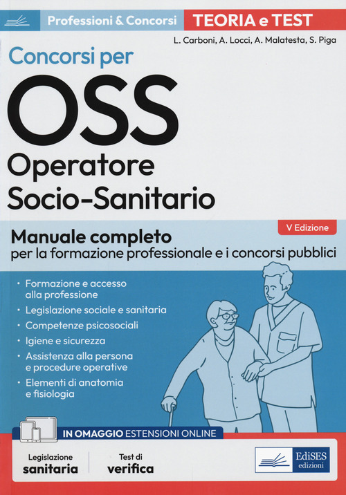 Concorsi per OSS. Operatore socio-sanitario. Manuale completo per la formazione professionale e i concorsi pubblici